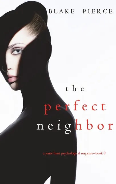 The Perfect Neighbor (A Jessie Hunt Psychological Suspense Thriller-Book Nine) - Hardcover