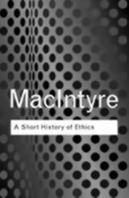 A Short History of Ethics: A History of Moral Philosophy from the Homeric Age to the 20th Century - Paperback