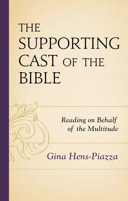The Supporting Cast of the Bible: Reading on Behalf of the Multitude - Hardcover