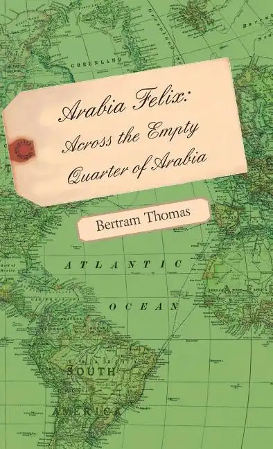 Arabia Felix: Across the Empty Quarter of Arabia - Hardcover