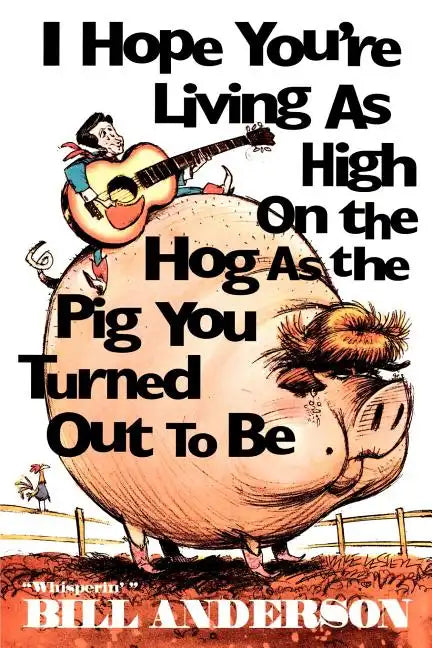 I Hope You're Living as High on the Hog as the Pig You Turned Out to Be - Paperback