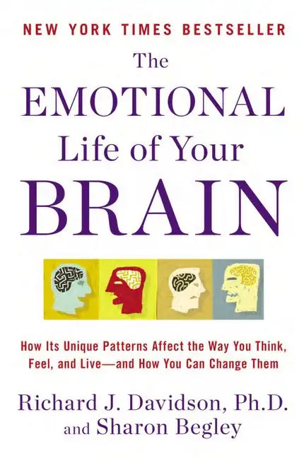 The Emotional Life of Your Brain: How Its Unique Patterns Affect the Way You Think, Feel, and Live--And How You Can Change Them - Paperback