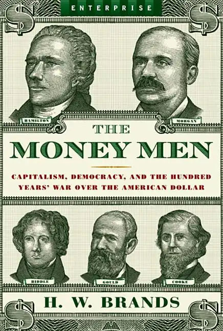 Money Men: Capitalism, Democracy, and the Hundred Years' War Over the American Dollar - Paperback