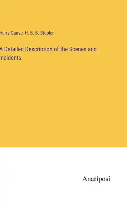 A Detailed Descriotion of the Scenes and Incidents - Hardcover