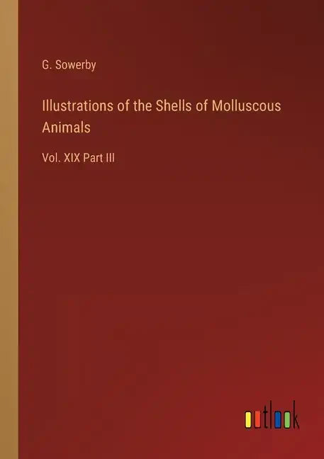 Illustrations of the Shells of Molluscous Animals: Vol. XIX Part III - Paperback