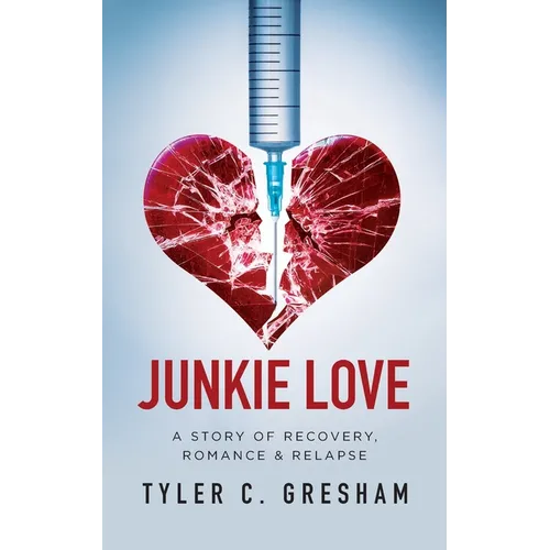 Junkie Love: A story of Recovery, Romance & Relapse - Paperback