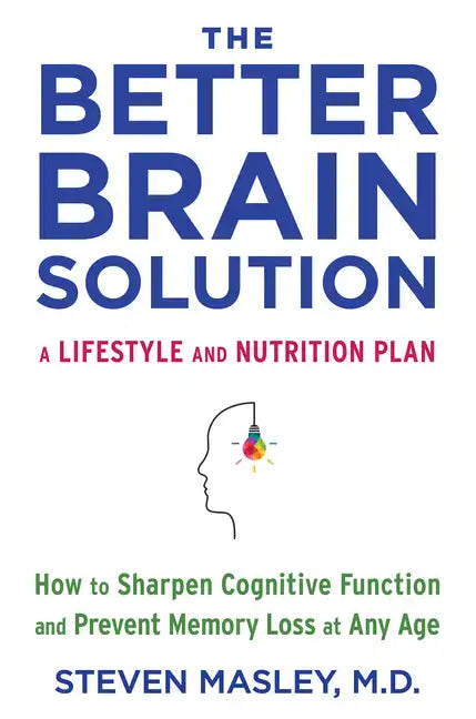The Better Brain Solution: How to Sharpen Cognitive Function and Prevent Memory Loss at Any Age - Paperback