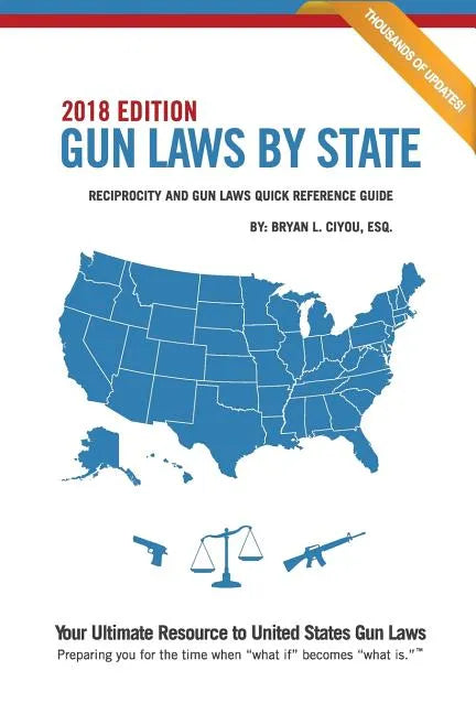 Gun Laws By State 2018 Edition: Reciprocity And Gun Laws Quick Reference Guide - Paperback