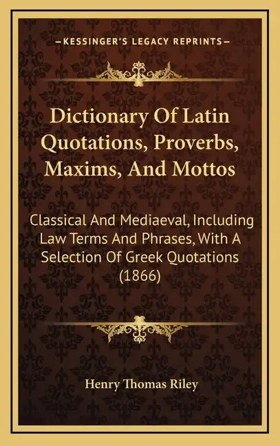Dictionary of Latin Quotations, Proverbs, Maxims, and Mottos: Classical and Mediaeval, Including Law Terms and Phrases, with a Selection of Greek Quot - Hardcover