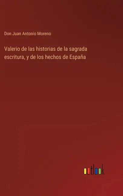 Valerio de las historias de la sagrada escritura, y de los hechos de España - Hardcover