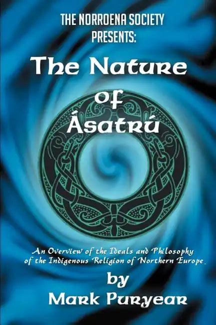 The Nature of Asatru: An Overview of the Ideals and Philosophy of the Indigenous Religion of Northern Europe - Paperback