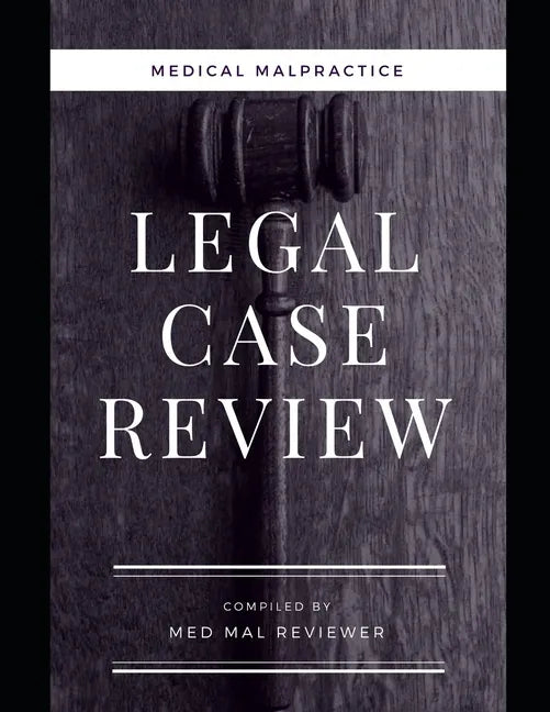 Medical Malpractice: Legal Case Review: Compiled by Med Mal Reviewer - Paperback