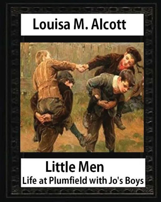 Little men: life at Plumfield with Jo's boys. NOVEL by Louisa M. Alcott: Louisa May Alcott - Paperback