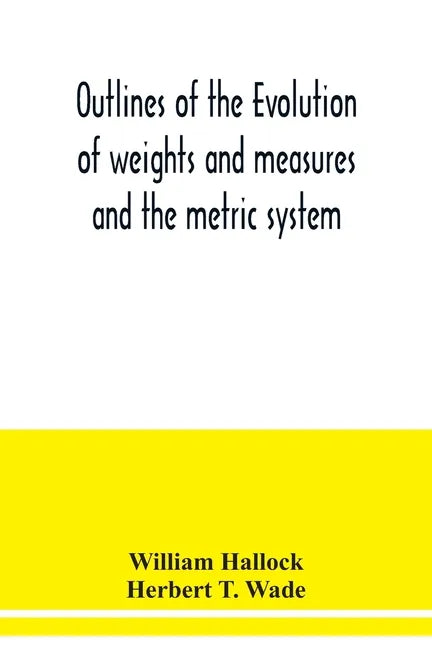 Outlines of the evolution of weights and measures and the metric system - Paperback