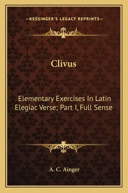 Clivus: Elementary Exercises in Latin Elegiac Verse; Part I, Full Sense - Paperback