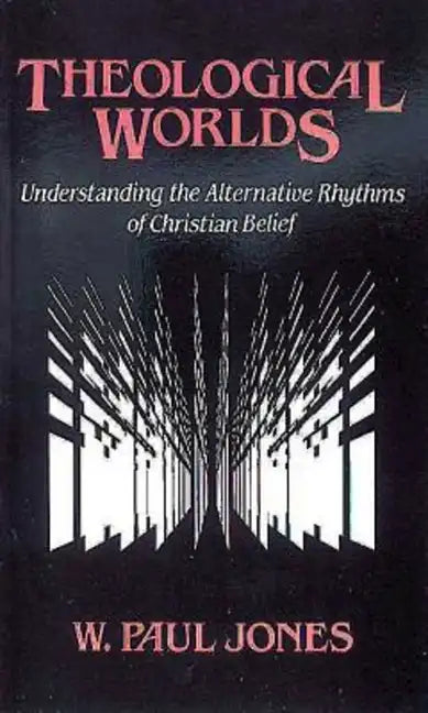 Theological Worlds: Understanding the Alternative Rhythms of Christian Belief - Paperback