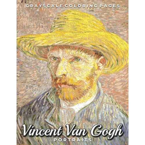 Vincent Van Gogh Portraits Grayscale Coloring Pages: A Post Impressionism Art Lovers Coloring Book for Adults - Paperback