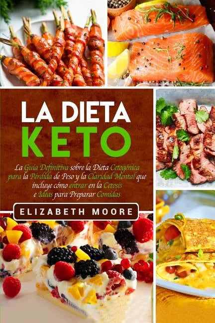 La Dieta Keto: La Guía Definitiva sobre la Dieta Cetogénica para la Pérdida de Peso y la Claridad Mental que incluye cómo entrar en la Cetosis e Ideas - Paperback