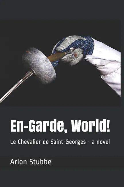 En-Garde, World!: Le Chevalier de Saint-Georges - a novel - Paperback
