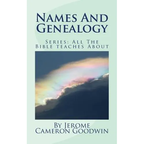 Names And Genealogy: All The Bible teaches About - Paperback