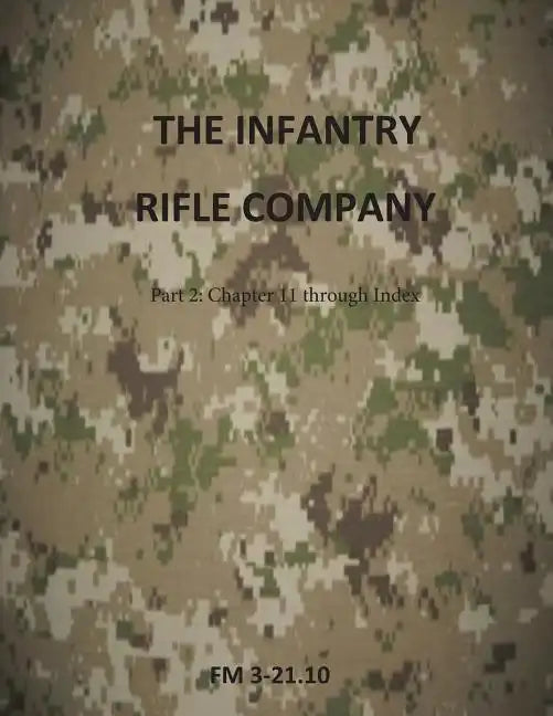 The Infantry Rifle Company Part 2: FM 3-21.10 Chapters 11 thru Index - Paperback
