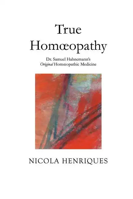 True Homoeopathy: Dr. Samuel Hahnemann's Original Homoeopathic Medicine - Paperback