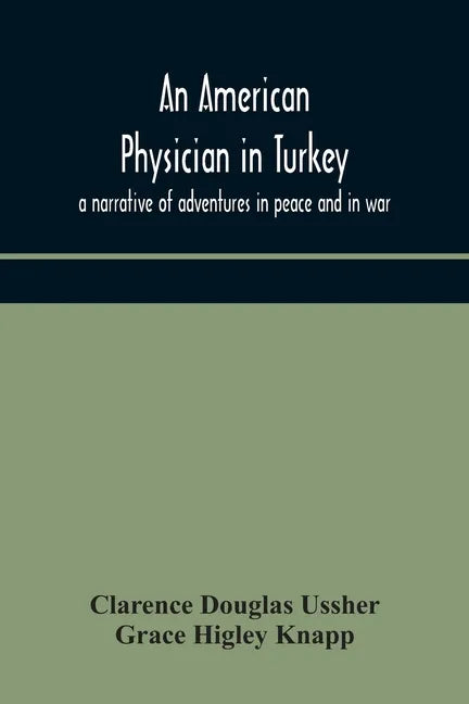 An American physician in Turkey: a narrative of adventures in peace and in war - Paperback