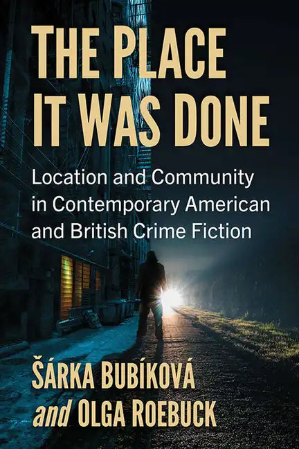 The Place It Was Done: Location and Community in Contemporary American and British Crime Fiction - Paperback