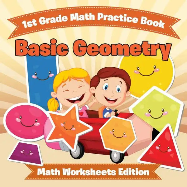 1st Grade Math Practice Book: Basic Geometry Math Worksheets Edition - Paperback