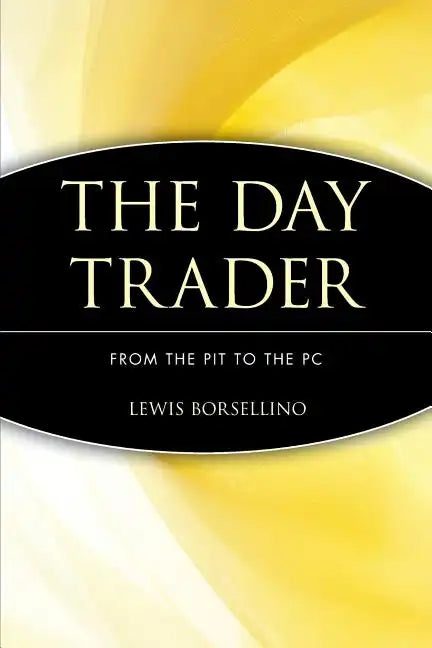 The Day Trader: From the Pit to the PC - Paperback
