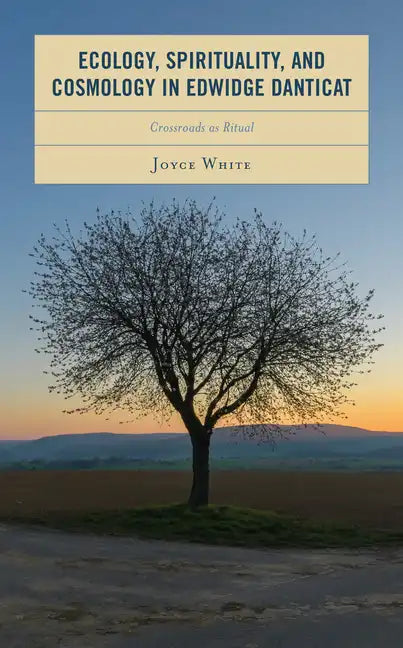 Ecology, Spirituality, and Cosmology in Edwidge Danticat: Crossroads as Ritual - Hardcover