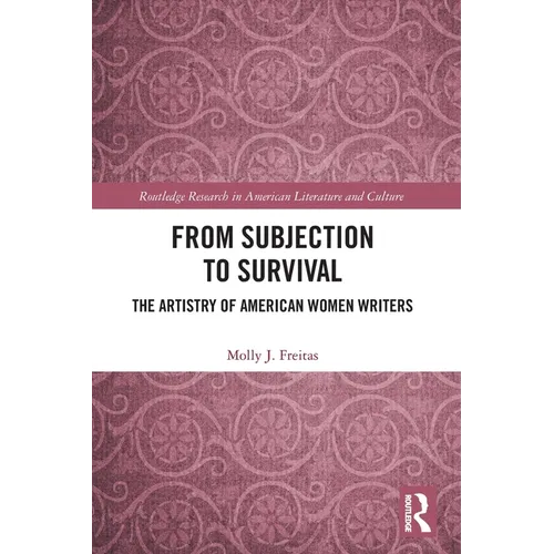 From Subjection to Survival: The Artistry of American Women Writers - Paperback