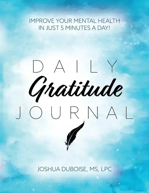 Daily Gratitude Journal: Improve your mental health in just 5 minutes a day! - Paperback