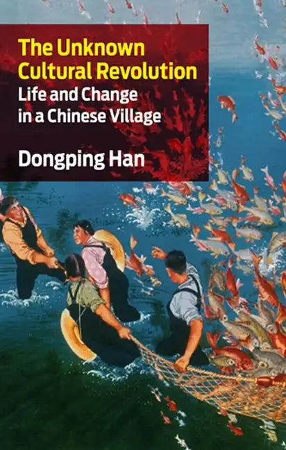 The Unknown Cultural Revolution: Life and Change in a Chinese Village - Paperback