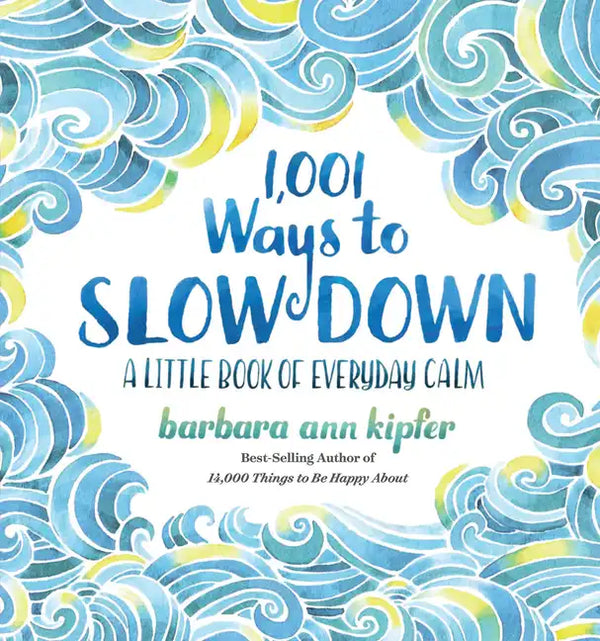 1,001 Ways to Slow Down: A Little Book of Everyday Calm - Hardcover