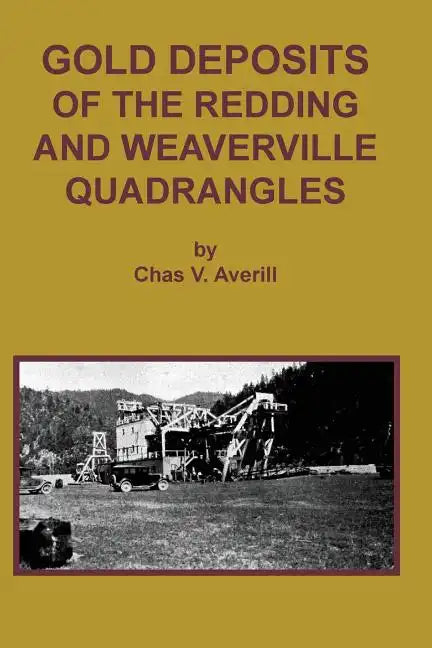 GOLD DEPOSITS OF THE REDDING AND WEAVERVILLE Quadrangles - Paperback