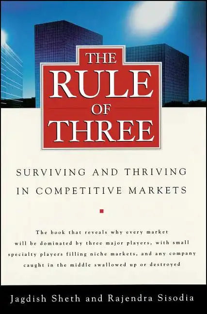 The Rule of Three: Surviving and Thriving in Competitive Markets - Paperback
