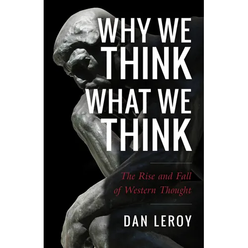 Why We Think What We Think: The Rise and Fall of Western Thought - Paperback