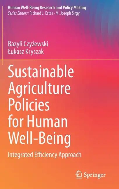 Sustainable Agriculture Policies for Human Well-Being: Integrated Efficiency Approach - Hardcover