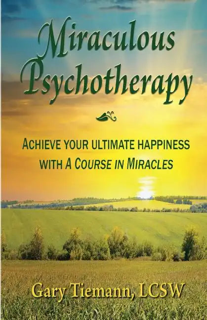 Miraculous Psychotherapy: Achieve Your Ultimate Happiness with A Course in Miracles - Paperback