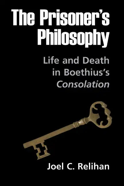 The Prisoner's Philosophy: Life and Death in Boethius's Consolation - Hardcover