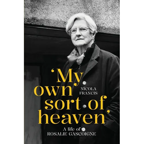 'My own sort of heaven': A life of Rosalie Gascoigne - Paperback
