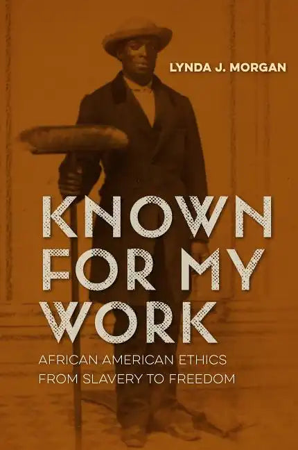 Known for My Work: African American Ethics from Slavery to Freedom - Paperback