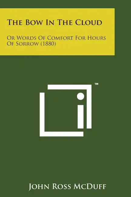 The Bow in the Cloud: Or Words of Comfort for Hours of Sorrow (1880) - Paperback
