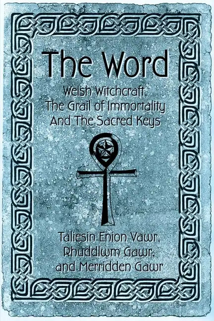The Word: Welsh Witchcraft, The Grail of Immortality And The Sacred Keys - Paperback