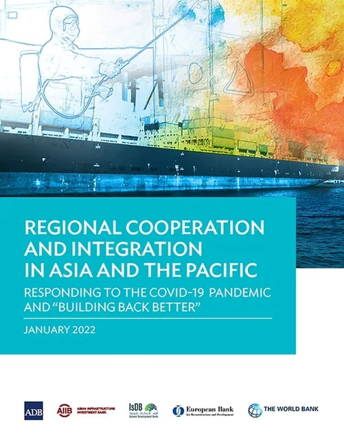 Regional Cooperation and Integration in Asia and the Pacific: Responding to the Covid-19 Pandemic and Building Back Better - Paperback