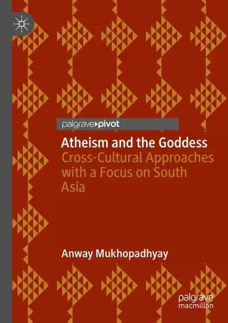Atheism and the Goddess: Cross-Cultural Approaches with a Focus on South Asia - Hardcover