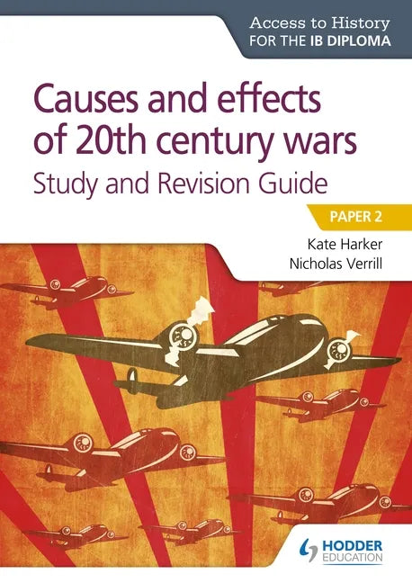 Access to History for the IB Diploma: Causes and Effects of 20th Century Wars Study and Revision Guide: Hodder Education Group - Paperback