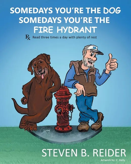 Somedays You're the Dog, Somedays You're the Fire Hydrant - Paperback