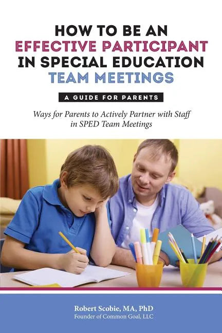 How to Be an Effective Participant in Special Education Team Meetings: A Guide for Parents - Paperback